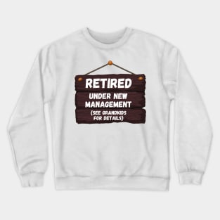 Retired, Under New Management Retirement Funny Gift Crewneck Sweatshirt